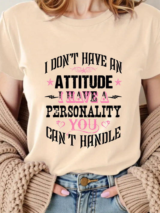 1pc Women's I Don't Have an Attitude I Have a Personality You Can't Handle Graphic T-Shirt - 7 Color Options Soft Round Neck Short Sleeve Tee for Gym Workouts Casual All Season Wear
